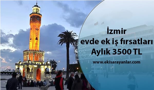 izmir evde ek is firsatlari evde ek is ilanlari ek is veren firmalar