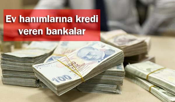 ev hanimlarina kredi veren bankalar 2