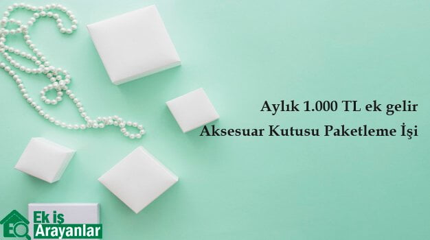 evde aksesuar kutusu paketleme işi 1 aksesuar