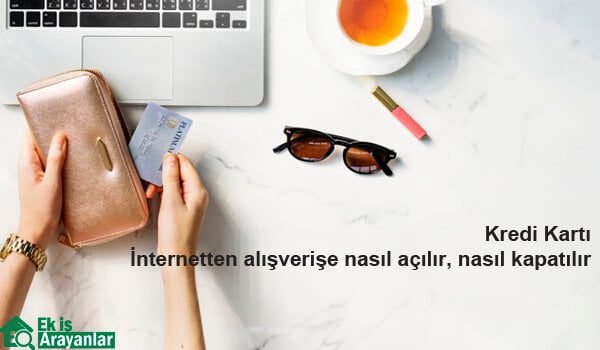 kredi karti internetten alisverise nasil acilir nasil kapatilir 2