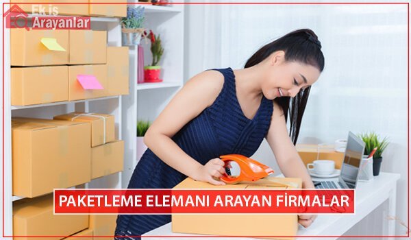 paketleme elemani arayan firmalar evde ek is ilanlari ek is veren firmalar