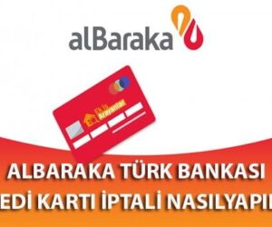 Albaraka Türk bankası kredi kartı iptal etme nasıl yapılır?