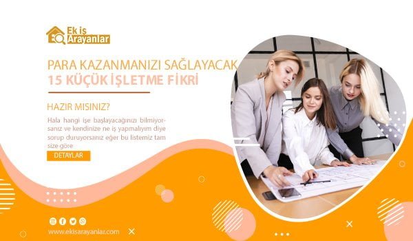 para kazanmanızı sağlayacak 15 küçük i̇şletme fikri 1 para kazanmanizi saglayacak 15 is fikri 2