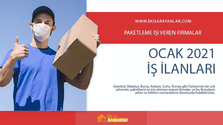 paketleme isi veren firmalar ocak 2021 evde ek is ilanlari ek is veren firmalar