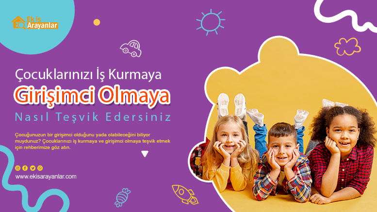 çocuklarınızı i̇ş kurmaya ve girişimci olmaya nasıl teşvik edebilirsiniz 1 cocuklariniza is kurmak 2