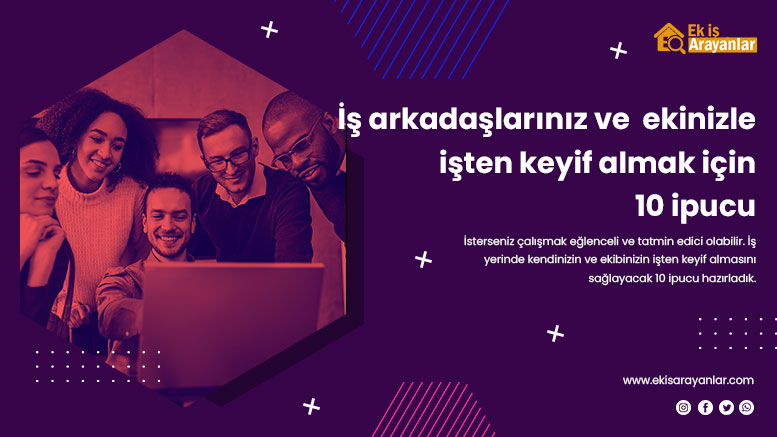 i̇ş arkadaşlarınız ve ekibinizle işten keyif almak için 10 ipucu 1 isten keyif almak icin 10 ipucu 2
