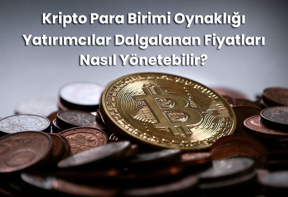 kripto para birimi oynaklığı ve dalgalanan fiyatları nasıl yönetilir 1 kripto para birimi oynakligi
