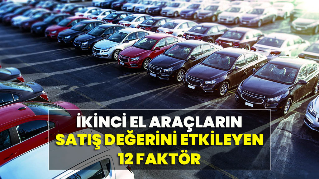 araçların yeniden satış değerini etkileyen 12 faktör 1 ikinci el araclarin satis degerini etkileyen faktorler