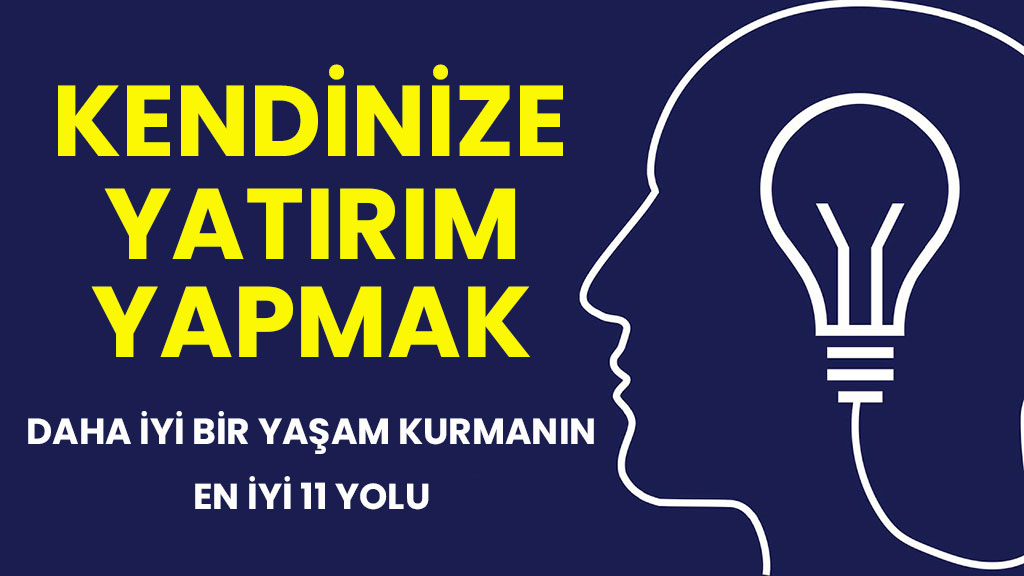 kendinize yatırım yapmanın ve daha i̇yi bir yaşam kurmanın en i̇yi 11 yolu 1 kendinize yatirim yapmak