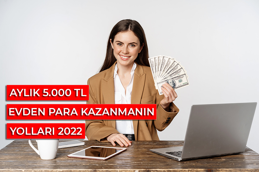 evden para kazanmanın yolları 2022 - aylık 5.000 tl 1 evden para kazanma