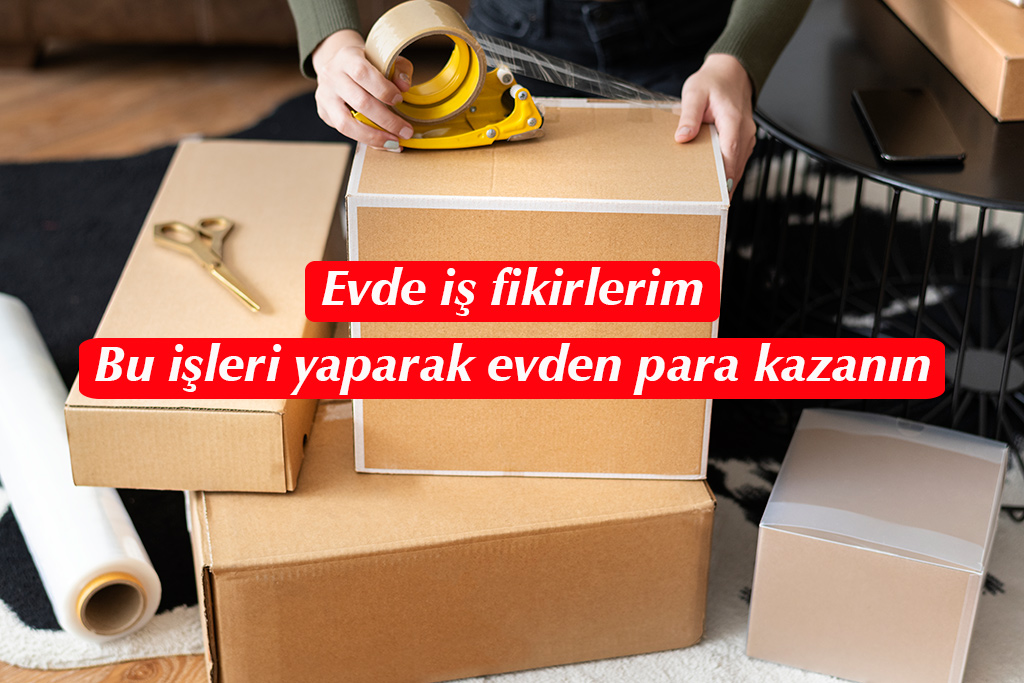 evde i̇ş fikirleri ile kolay yoldan para kazanın 1 evde iş fikirleri