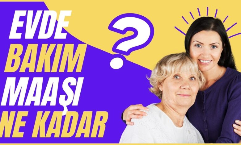 evde bakım maaşı rehberi: başvuru şartları ve maaş miktarı 1 bakım maaşı