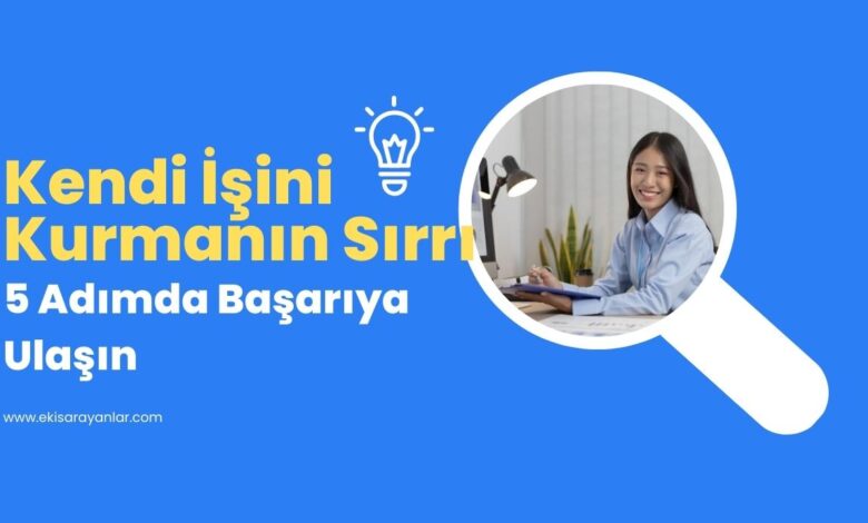 kendi i̇şinizi kurmanın sırrı: 5 adımda başarıya ulaşın 1 kendi işin