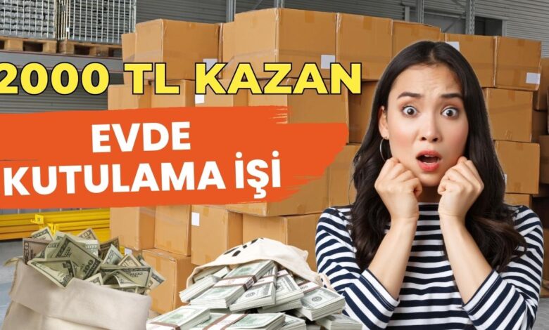 evde kutulama i̇şi yaparak 2000 tl kazanmak 1 evde kutulama işi