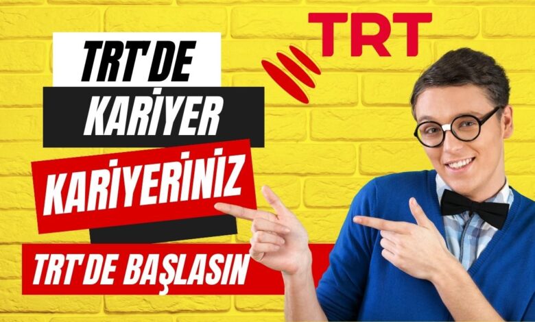 trt'de i̇ş fırsatları: kariyerinizi trt'de başlatın 1 trt